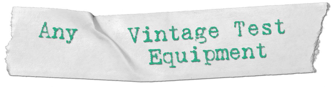 Wanted Any Vintage Test Equipment